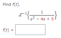 Find f(t).
f(t) =
1
21 (32-45 + 5}
4s