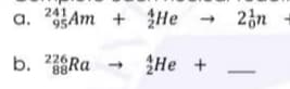 241
9Am + He → 23n
226RA
8
He +
