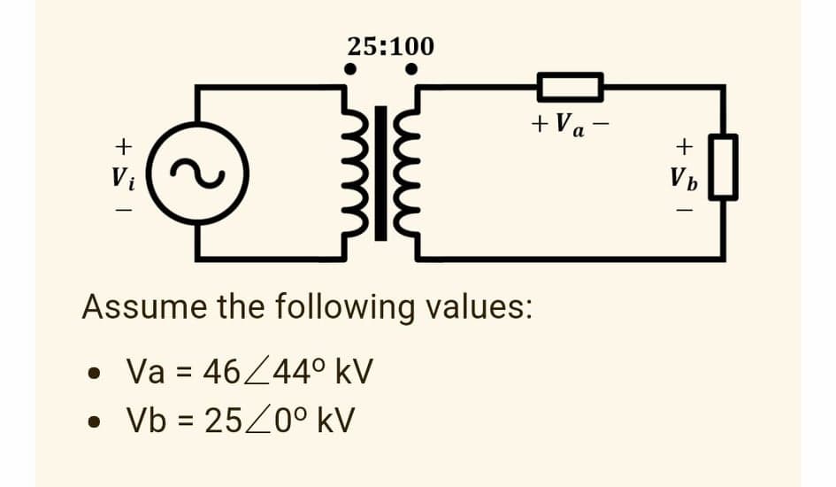 25:100
+ Va -
+
Vi
Assume the following values:
Va = 46/44° kV
Vb = 2520° kV
%3D
