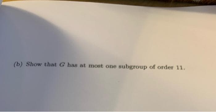 (b) Show that G has at most one subgroup of order 11.
