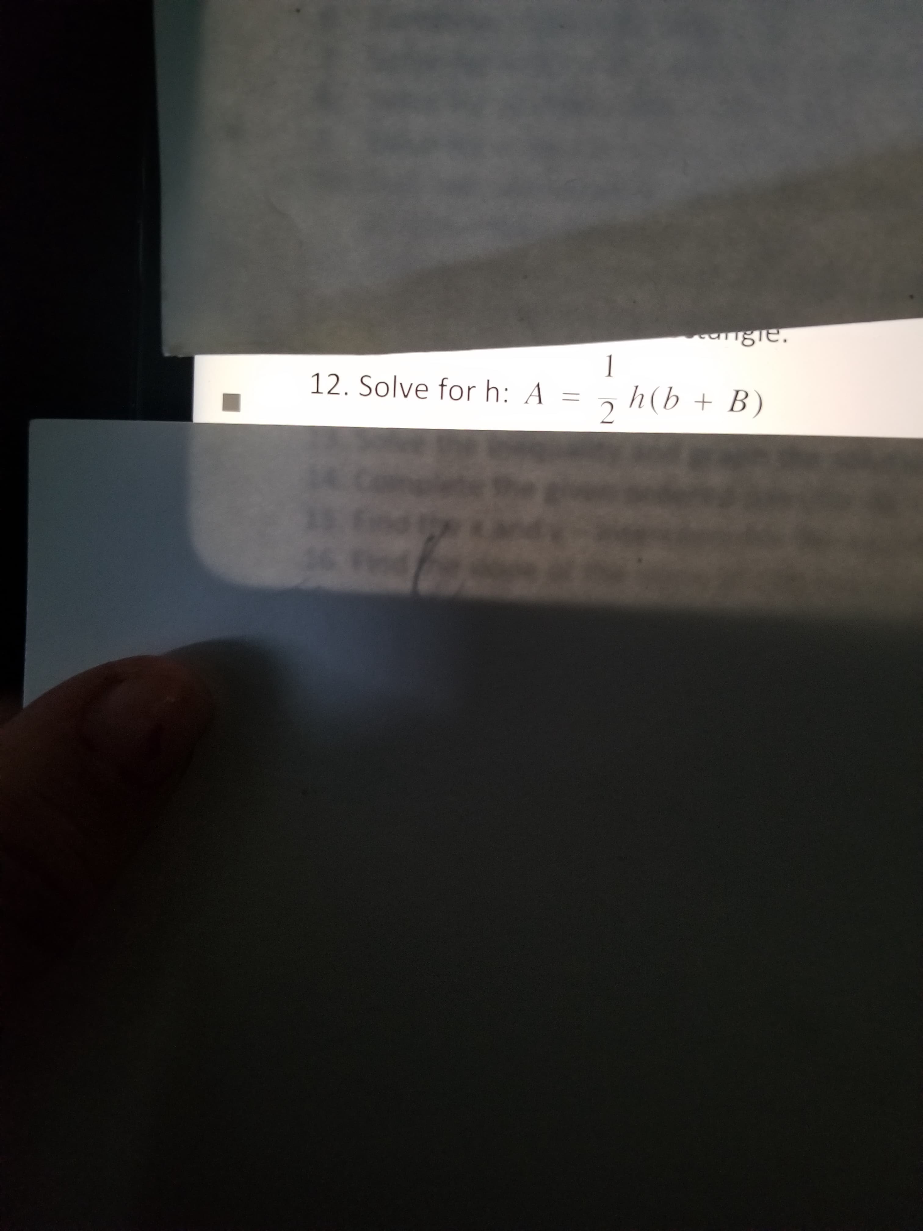 ngie.
12. Solve for h: A =
h(b + B)
2
