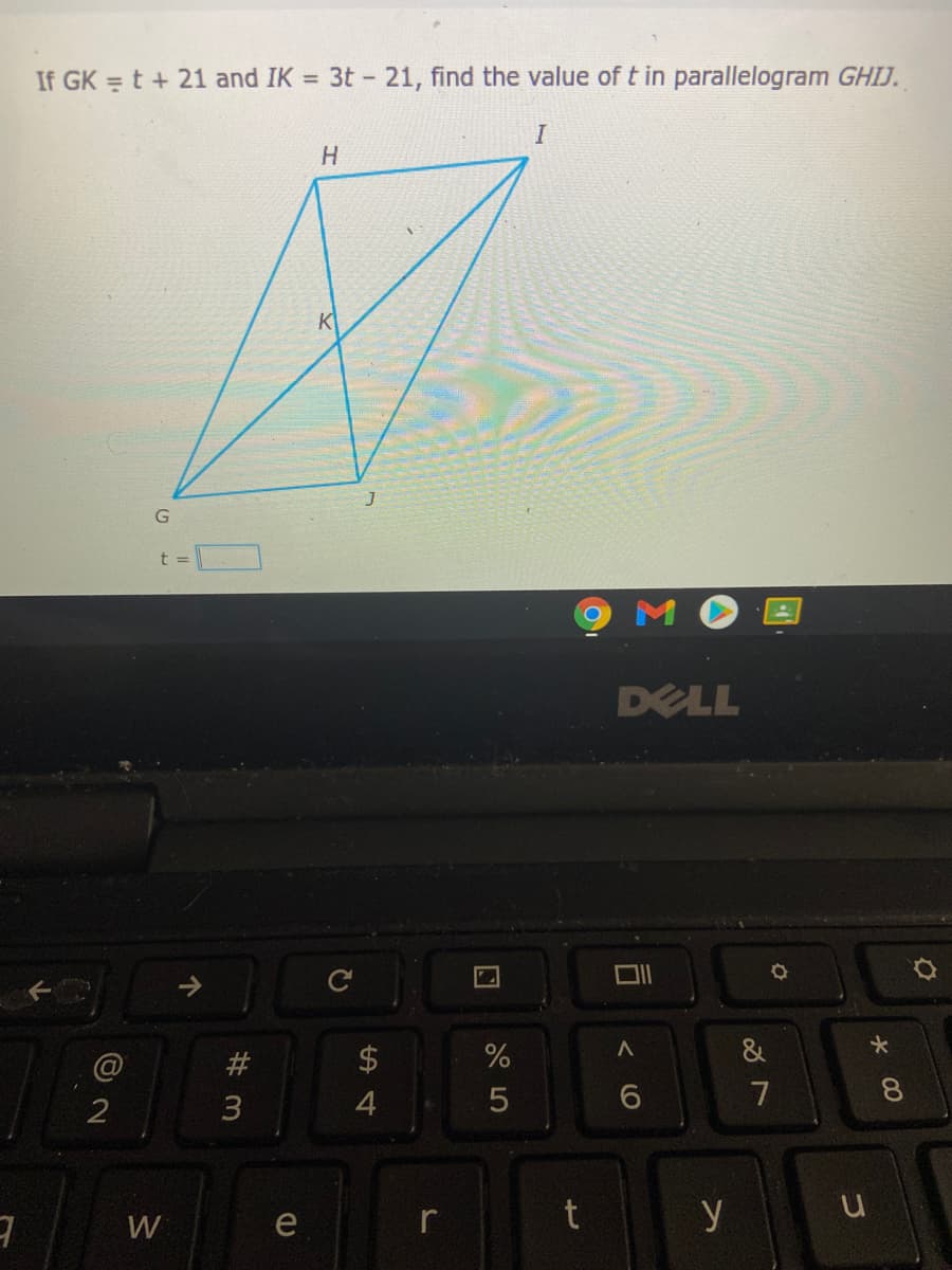 If GK =t + 21 and IK = 3t - 21, find the value of t in parallelogram GHIJ.
DELL
&
#
7
W
e
r
y
个
