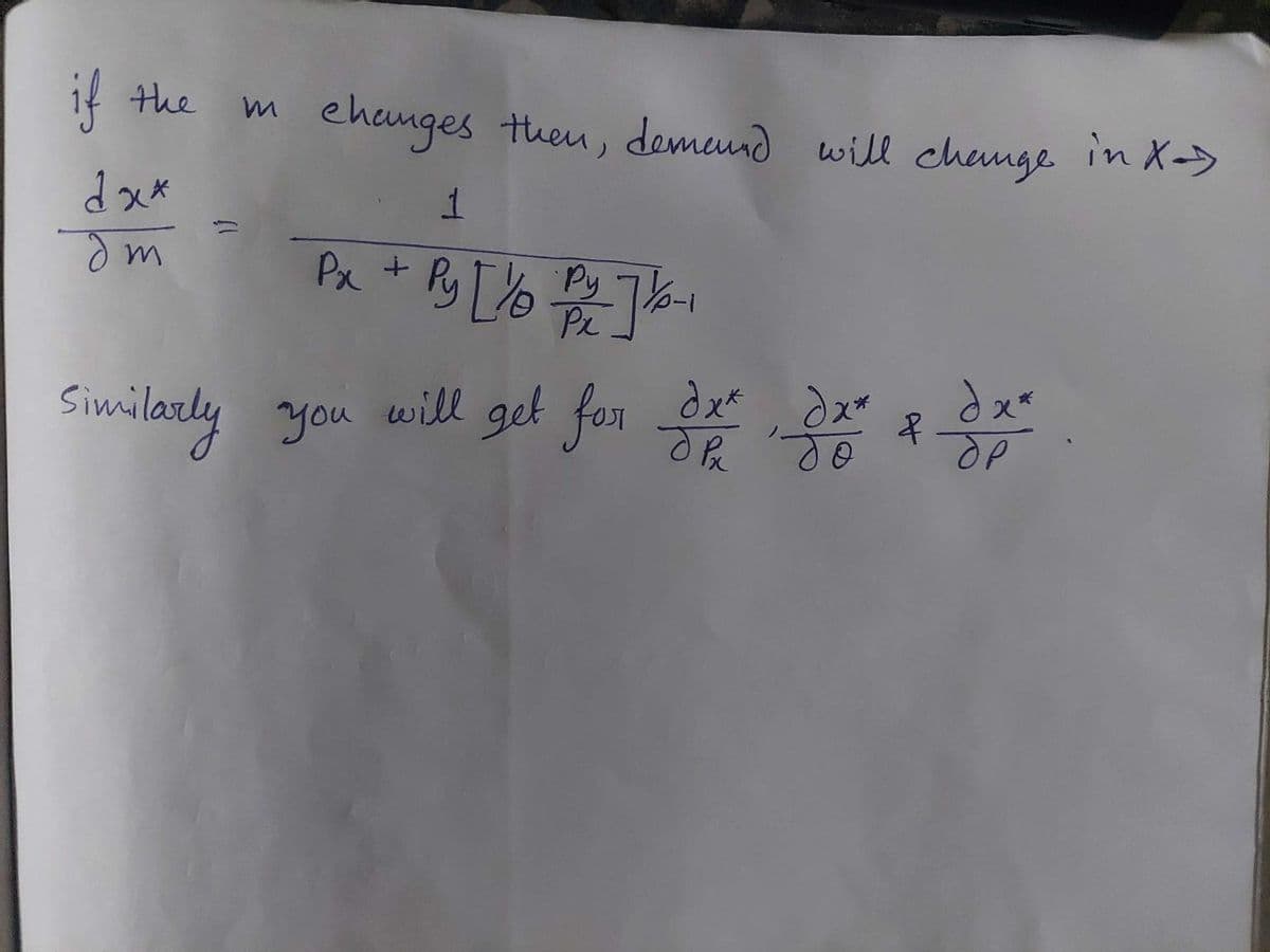 if the
dx*
эт
changes then, demand will change in X->
1
Px + Py [1/0₂ Py² ] 1/60-1
Pr
dx*
Similarly you will get for de de de
&
др