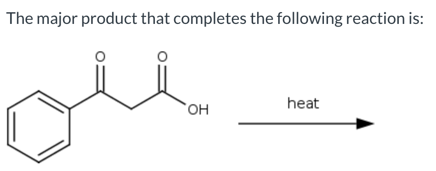 The major product that completes the following reaction is:
OH
heat