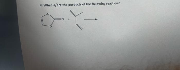 4. What is/are the porducts of the following reaction?
Y-
O