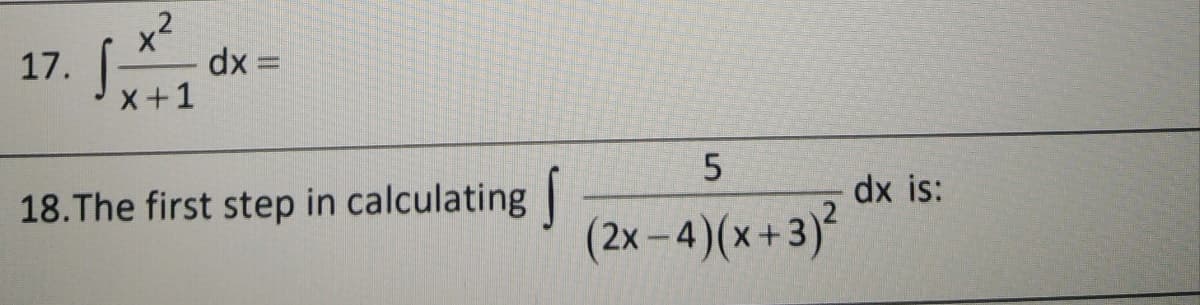 x2
dx =
17.
x+1
18.The first step in calculating |
dx is:
(2x -4)(x+3)²
