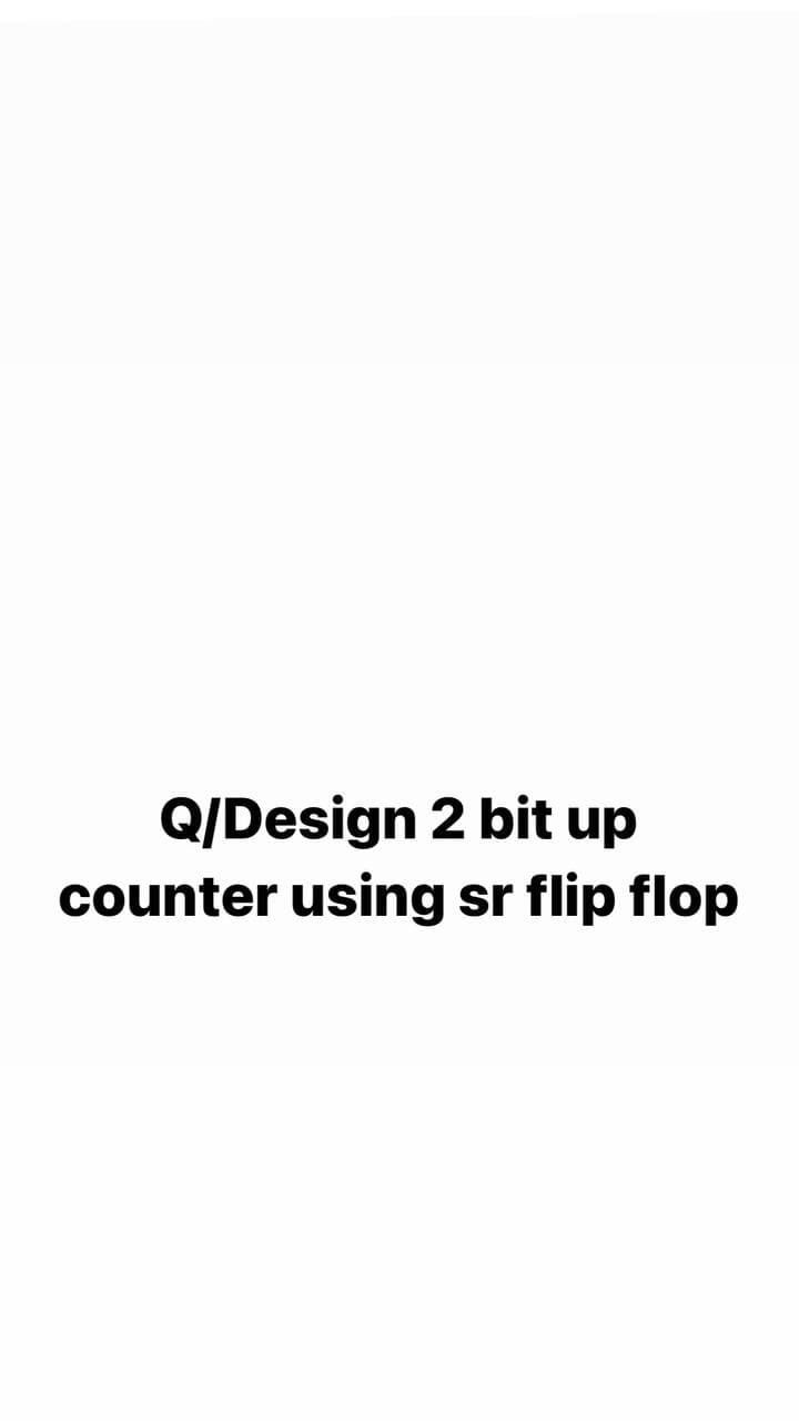 Q/Design 2 bit up
counter using sr flip flop
