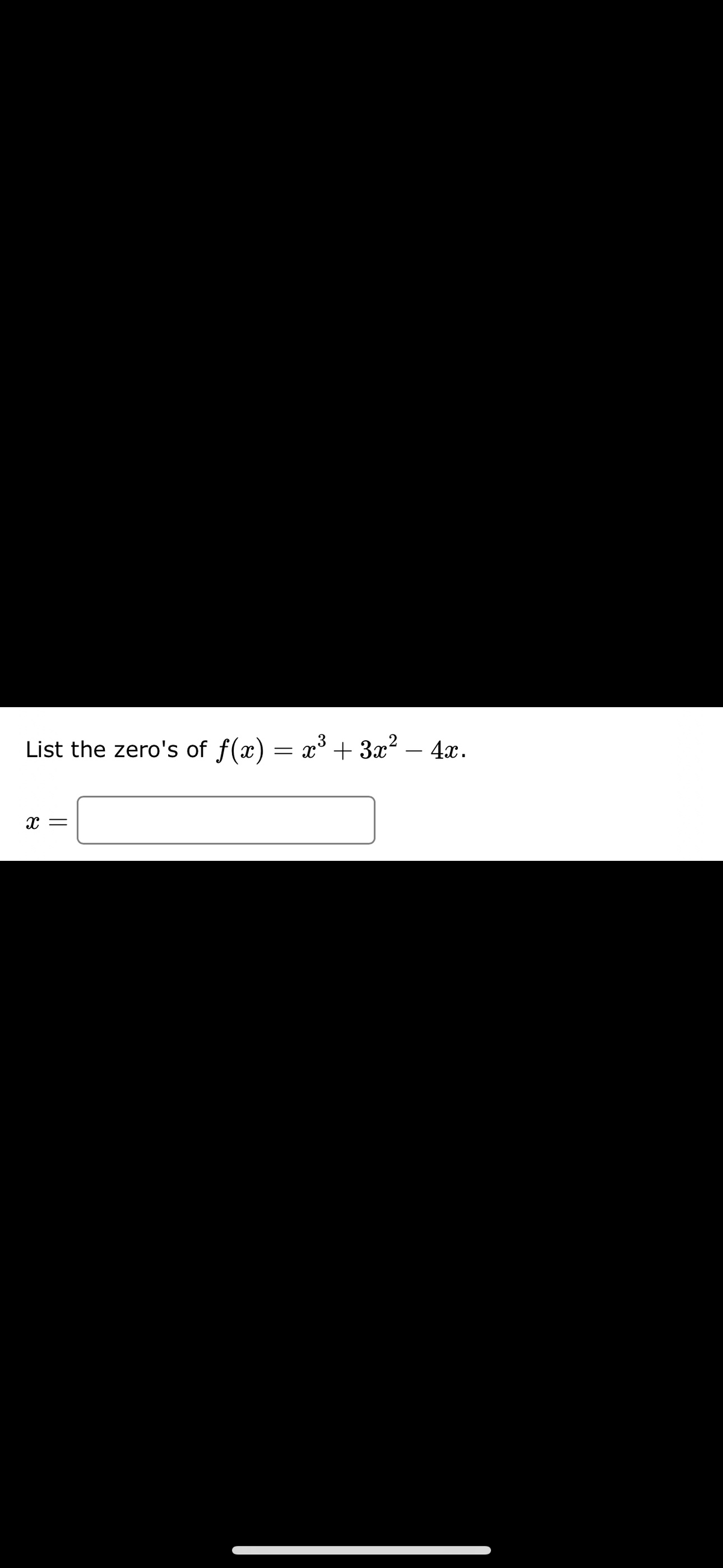 List the zero's of f(x) = x³ + 3x² − 4x.
X =