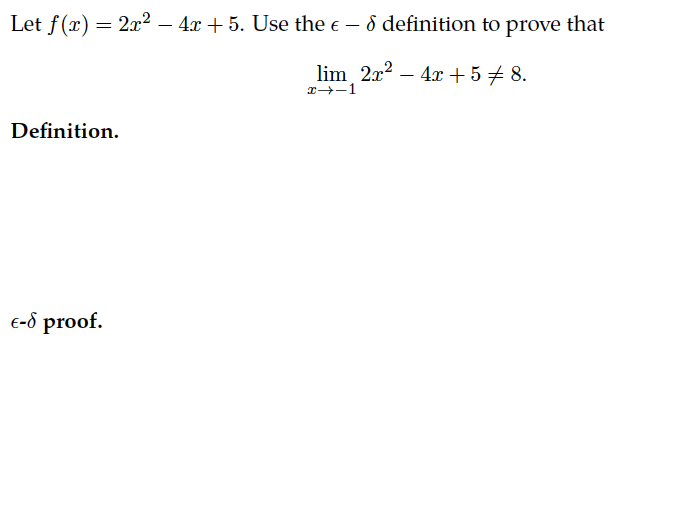 Let f(x) = 2x² - 4x + 5. Use the € – 8 definition to prove that
lim 2x² - 4x + 5/8.
x→-1
Definition.
E-d proof.