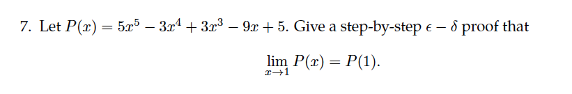 7. Let P(x) = 5x5 – 3r¹ + 3r³ − 9x + 5. Give a step-by-step € - 8 proof that
lim P(x) = P(1).
x →1