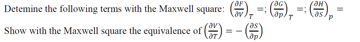 Determine the following terms with the Maxwell square: (),
(C)₂ = C), = G)₂
მა
T
T
P
Show with the Maxwell square the equivalence of (3) = − (²/²)
- (35)
=