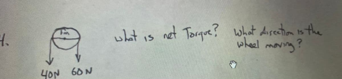 1.
what
net Torque? what Airection is the
lat is
not
wheel
moving
4ON 60 N
