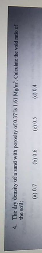 4. The dry density of a sand with porosity of 0.37 is 1.61 Mg/m'. Calculate the void ratio of
the soil:
(c) 0.5
L'O ()
