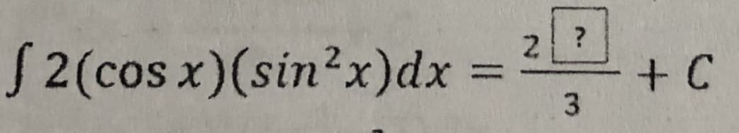 S2(cos x)(sin?x)dx
+ C
%3D
