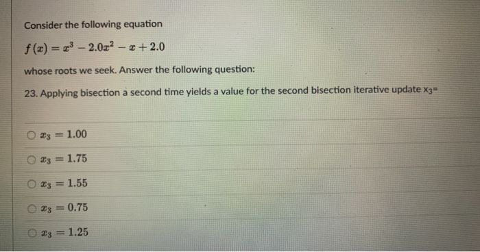 f (x) = z³ – 2.0z² – z + 2.0
whose roots we seek. Answer the following question:
