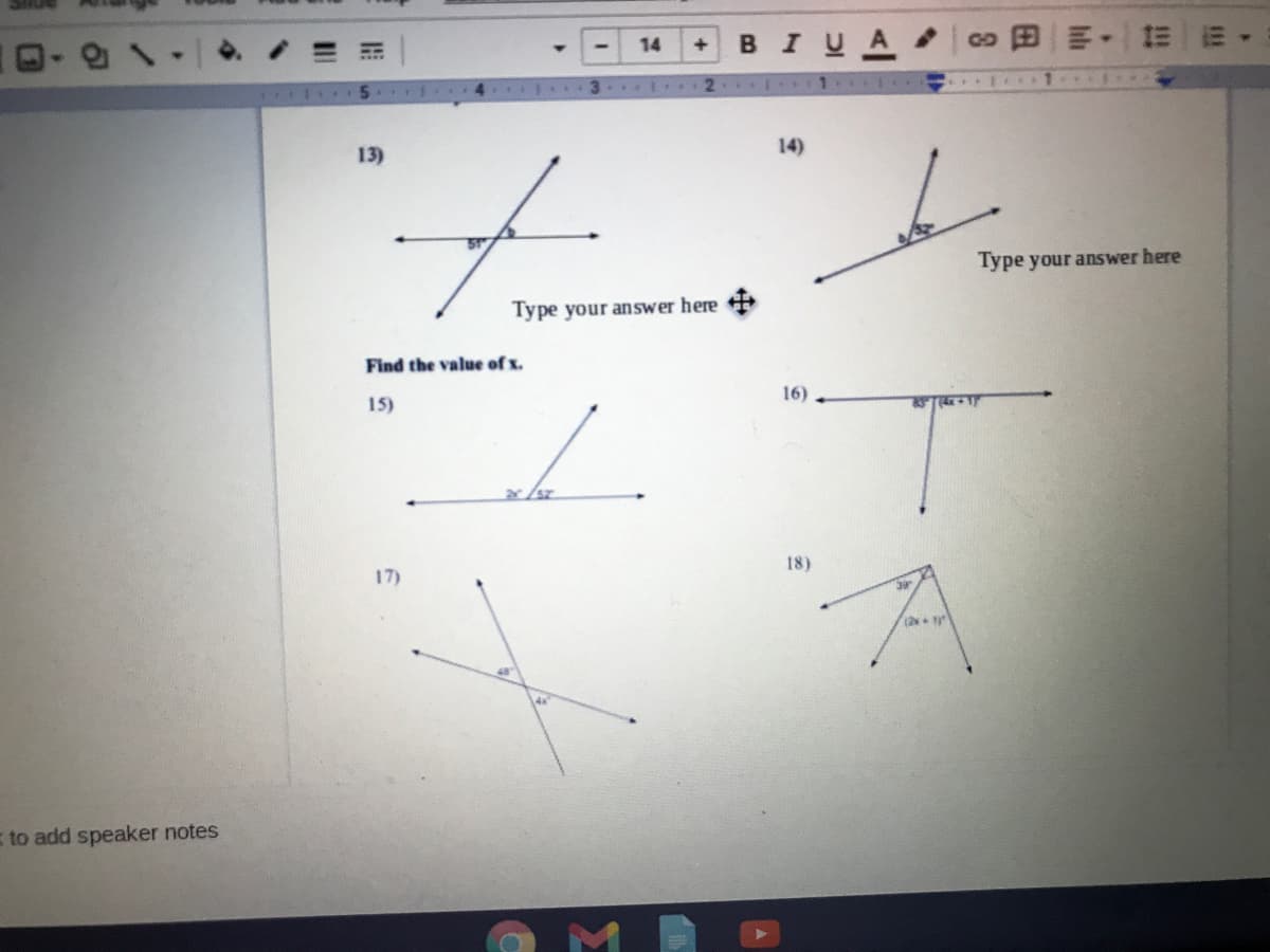 BIUA
14
2 1
t.
14)
13)
Type your answer here
Type your answer here +
Find the value of x.
16).
15)
18)
17)
E to add speaker notes
