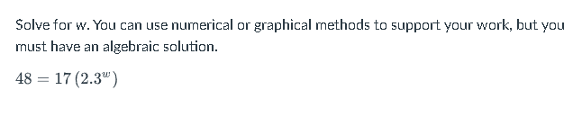 Solve for w. You can use numerical or graphical methods to support your work, but you
must have an algebraic solution.
48 = 17 (2.3")