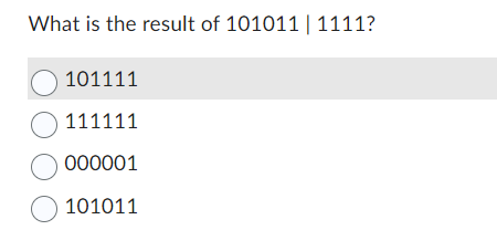 What is the result of 101011 | 1111?
O101111
111111
000001
101011