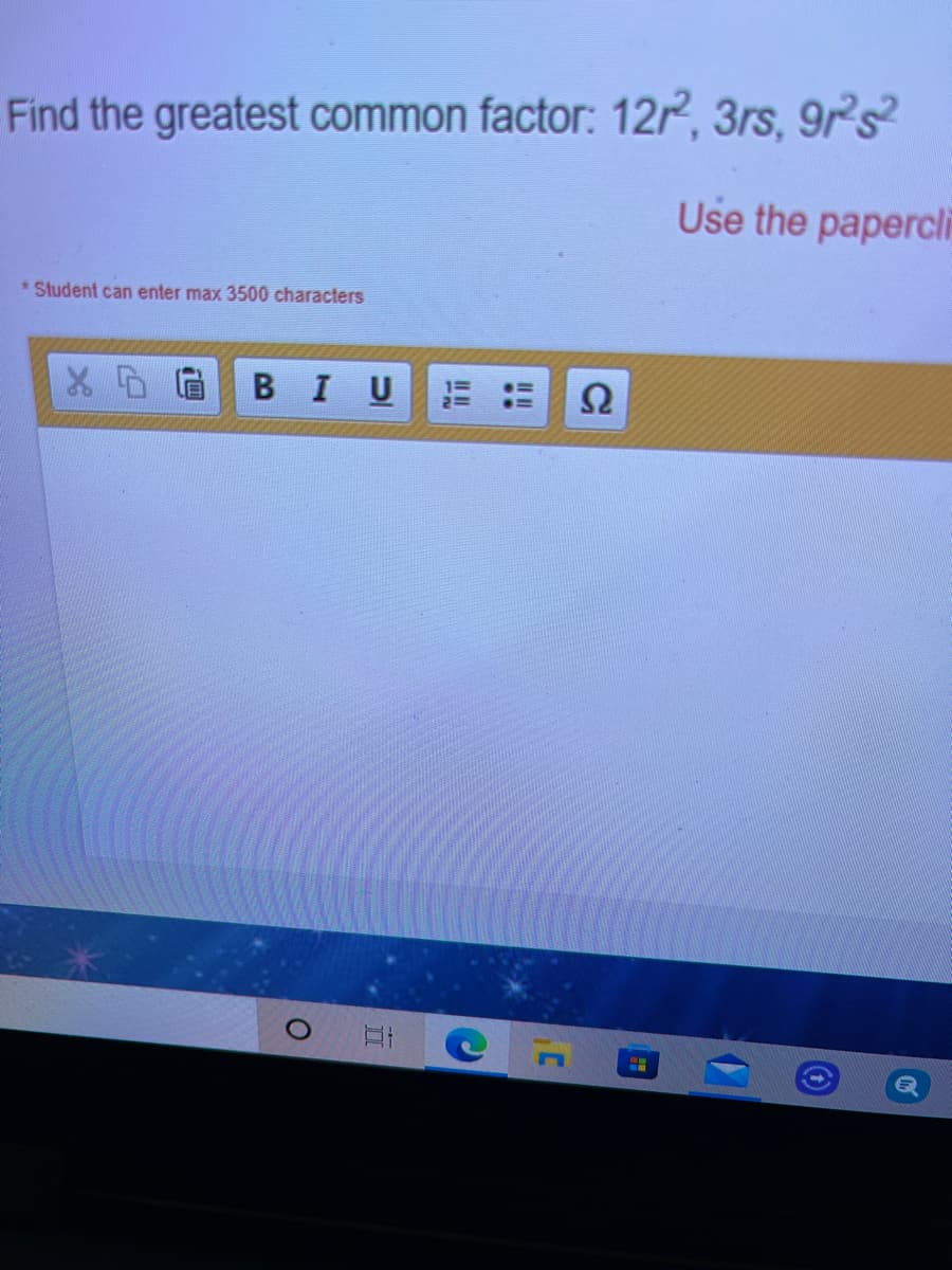 Find the greatest common factor: 12P, 3rs, 9rs
Use the papercli
* Student can enter max 3500 characters
X D眉
В I U
Ω
!!
