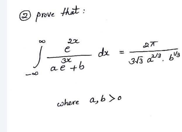 O prove that :
DO
e
de
a e +6
2/3
cwhere a, b>o
