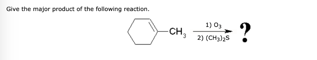 Give the major product of the following reaction.
-CH₂
1) 03
2) (CH3)2S
?