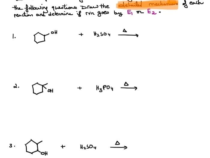 the following questions, Draw the
reaction and determine if ryn goes by E₁
I.
2.
3.
он
JOH
애
Ho
+
+
+
#2504
detailed mechanism of each
a E₂.
H₂504
A
Нарои д
۵,