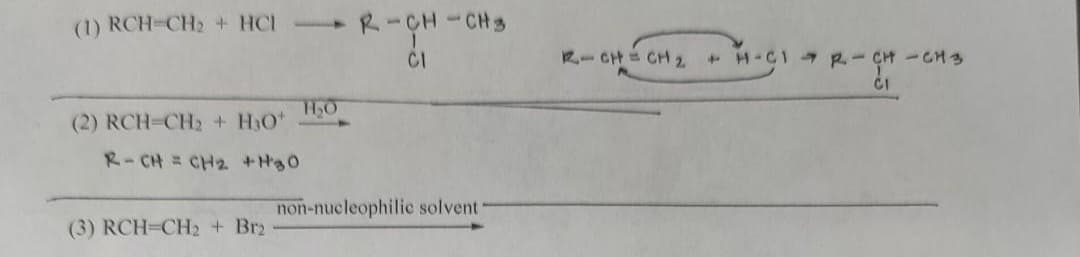 (1) RCH-CH₂ + HCI
(2) RCH-CH₂ + H₂O*
R-CH=CH₂ +H30
(3) RCH-CH2 + Br2
11₂0
R-CH-CH3
CI
non-nucleophilic solvent
R-CH=CH 2
+ H-C1 R.- CH-CH3
CI