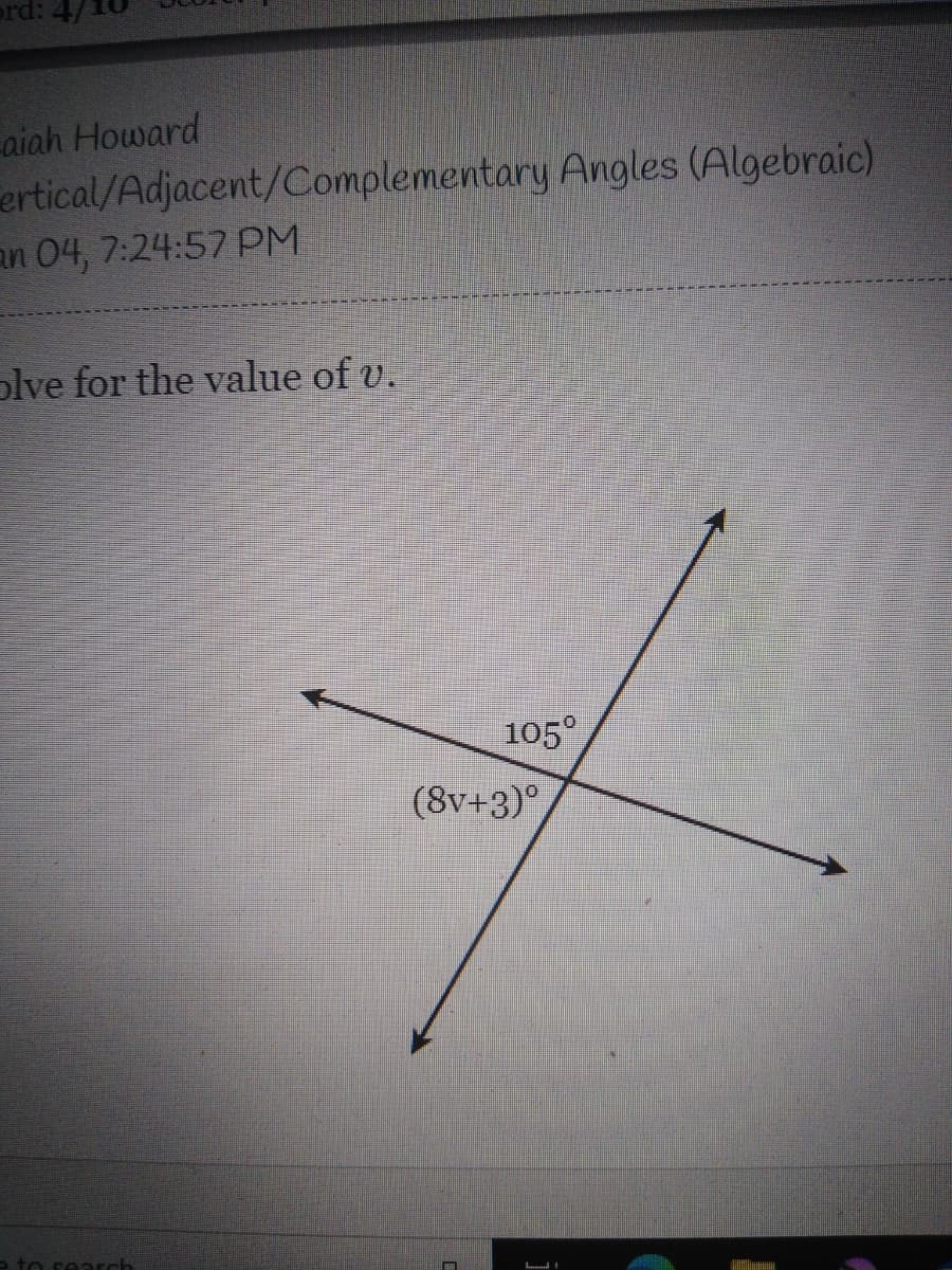 prd: 4/
aiah Howard
ertical/Adjacent/Complementary Angles (Algebraic)
an 04, 7:24:57 PM
olve for the value of v.
105°
(8v+3)°
to search
