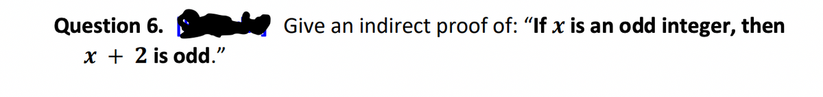 Question 6.
x + 2 is odd."
Give an indirect proof of: "If x is an odd integer, then