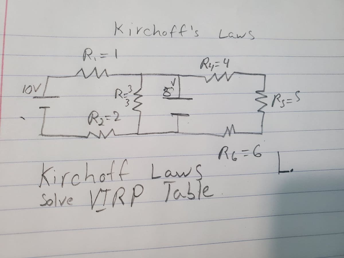 Kirchoff's
Laws
Ri=I
Rey=4
lov
Rs=S
R2=2
Rt=6
Kirchotf
Laws
L.
07
Solve VIRP Table
