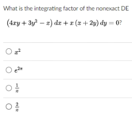 What is the integrating factor of the nonexact DE
(4ry + 3y – 2) dr +x (x + 2y) dy = 0?
O.
