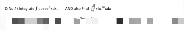 Q No 4) Integrate S cosec³xdx . AND also Find F sin10xdx
