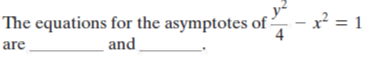 The equations for the asymptotes of:
and
y²
- x = 1
4
are
