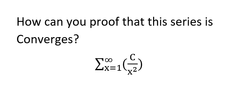 How can you proof that this series is
Converges?
100
X=D1
