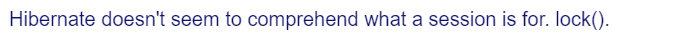 Hibernate doesn't seem to comprehend what a session is for. lock().