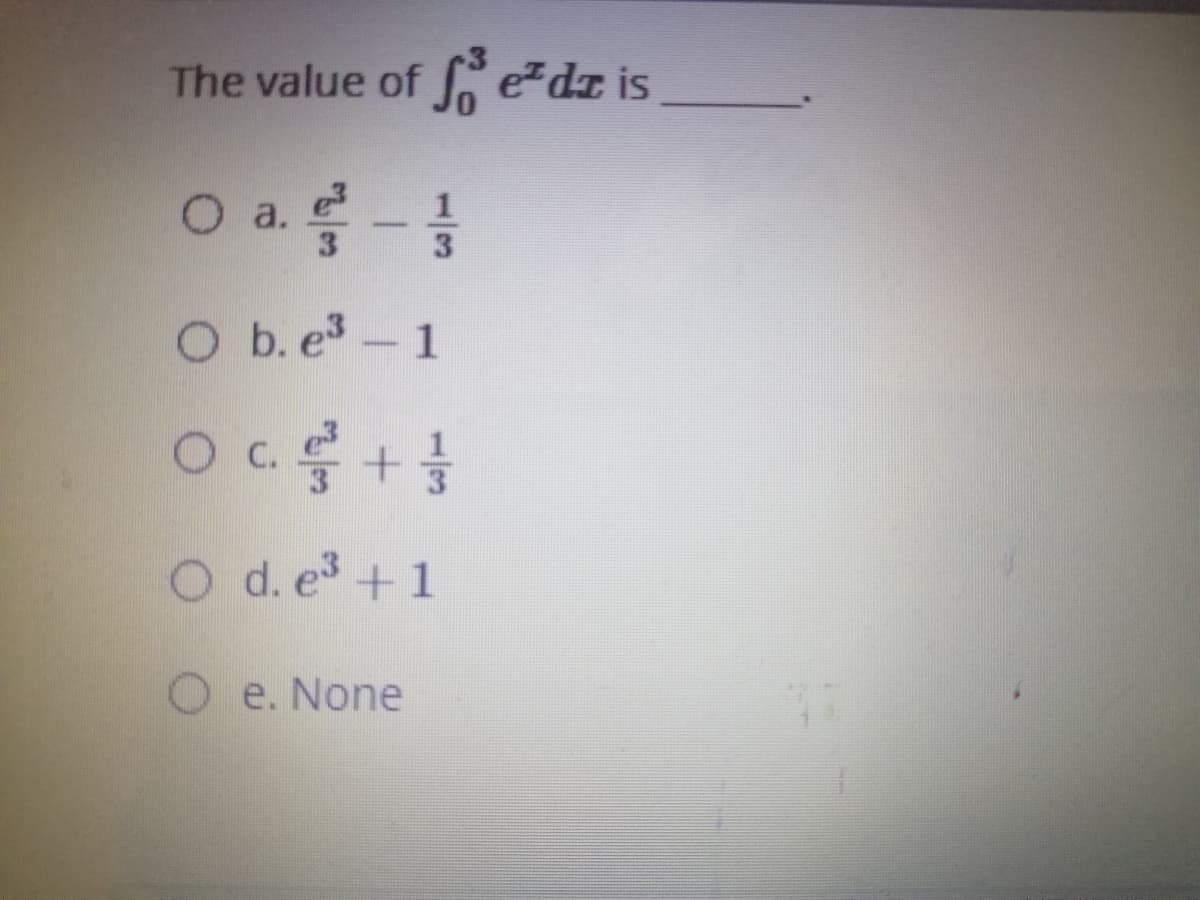 The value of edz is
O a.-
O b. e-1
C.
O d. e+1
O e. None
