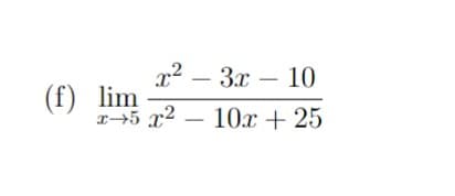 1? — 3х — 10
(f) lim
т 5 22 — 10х+ 25
