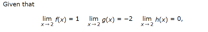 Given that
lim f(x) = 1
x2 9(x) = -2
lim h(x) = 0,
X-2
