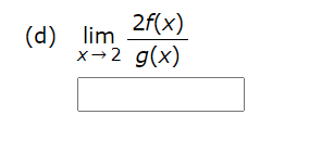 2f(x)
(d) lim
x→2 g(x)
