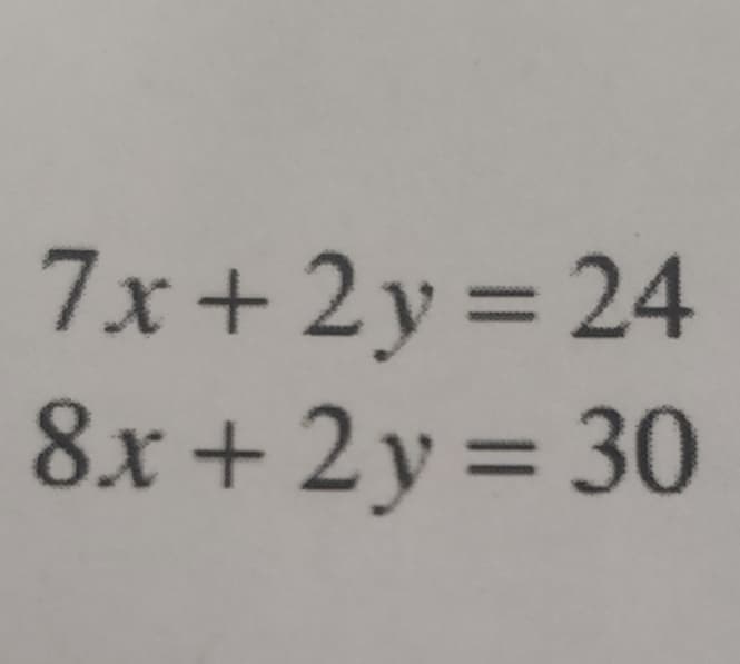 7x + 2y = 24
8x+2y=30