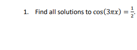 1. Find all solutions to cos(3rx)
