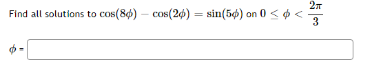 Find all solutions to cos(80)
cos(26) = sin(5o) on 0 < ¢ <
3
COS
$ =
