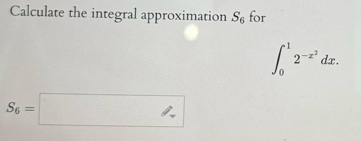 Calculate the integral approximation Se for
S6
=
[₁ 2² de.