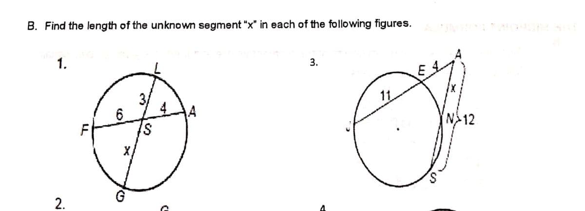 B. Find the length of the unknown segment "x" in each of the following figures. A N
1.
3.
11
3,
4.
N12
S.
X,
G
2.
LL
