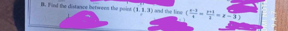 B. Find the distance between the point (1. 1.3) and the line
(--z-3)
