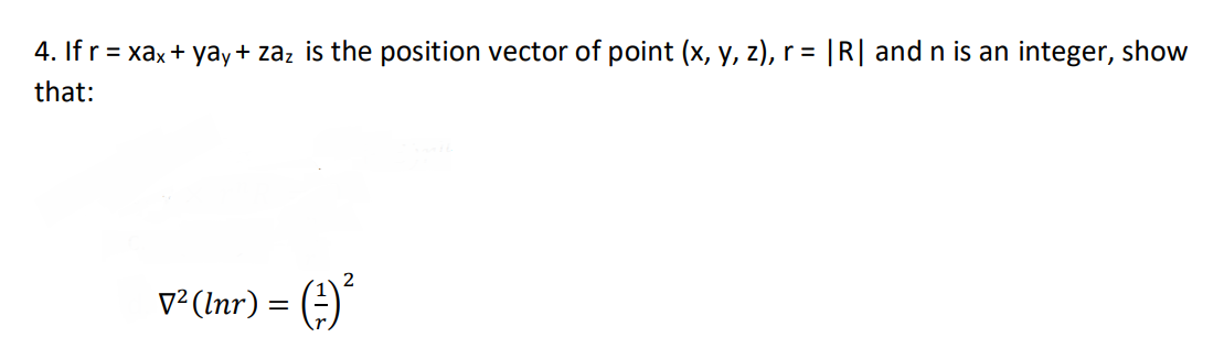 Ifr = xax + yay + zaz is the position vector of point (x, y, z), r= |R| and n is an integer, show
nat:
v² (Inr) = (=)
