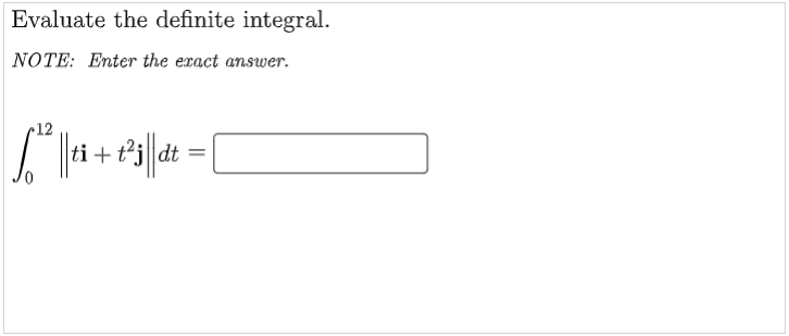 Evaluate the definite integral.
NOTE: Enter the exact answer.
12
||²||1i+²³i||dt = |