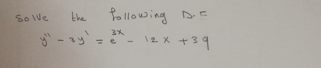 So Ve
Pollowing
the
D.E
3X
3y'
= e - \2 X +39
