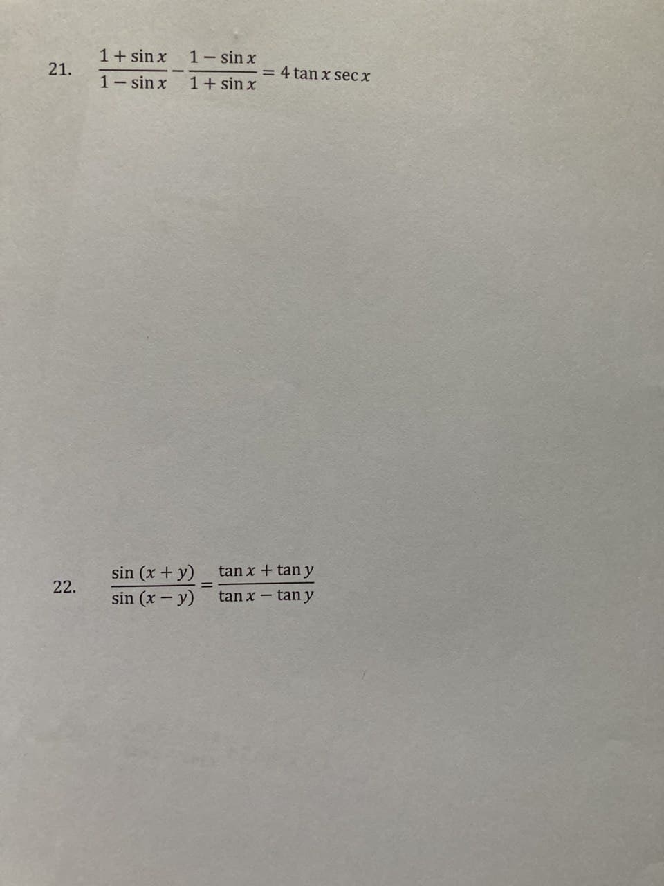 1+ sin x
1- sin x
21.
4 tan x secx
1- sin x
1+ sin x
sin (x + y)
sin (x - y)
tan x + tan y
22.
tan x - tan y
