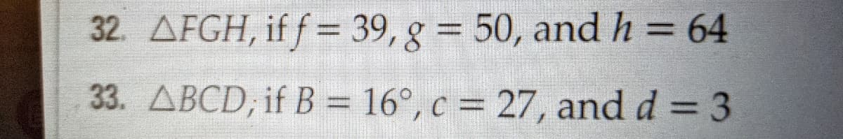 32. AFGH, if f = 39, g = 50, and h = 64
%3D
33. ABCD, if B = 16°, c = 27, and d = 3
